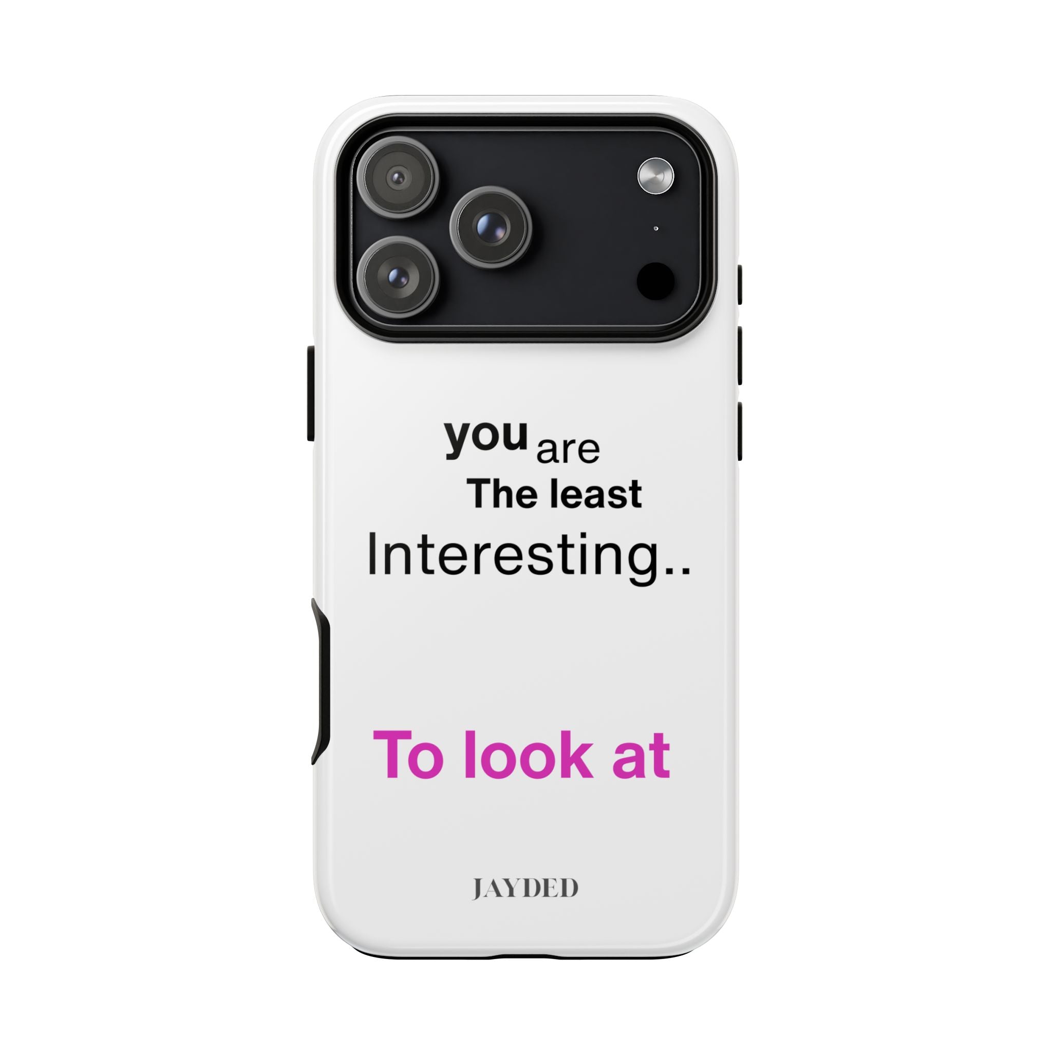 you are The least Interesting.. To look at