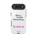 you are The least Interesting.. To look at
