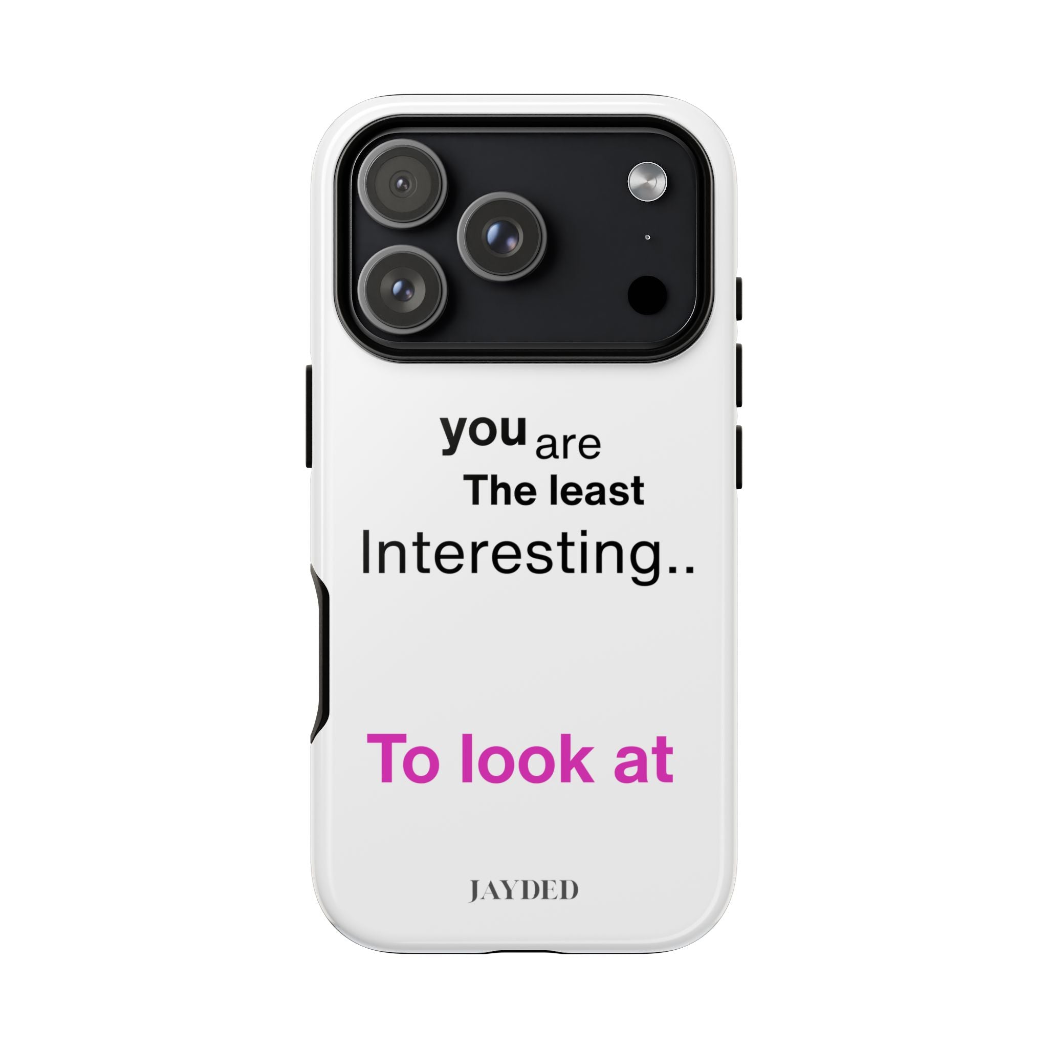 you are The least Interesting.. To look at